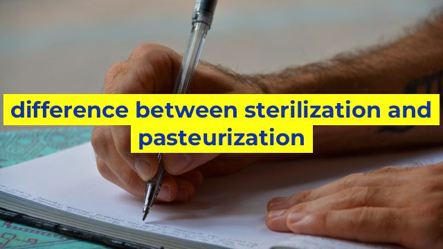difference between sterilization and pasteurization