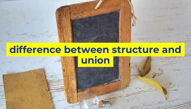difference between structure and union
