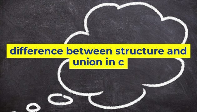 difference between structure and union in c