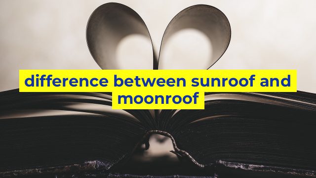 difference between sunroof and moonroof