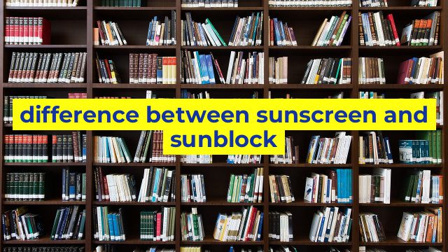 difference between sunscreen and sunblock