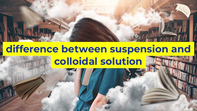 difference between suspension and colloidal solution