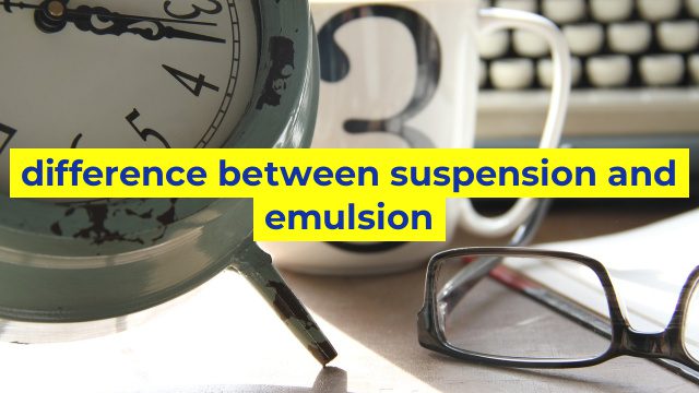 difference between suspension and emulsion