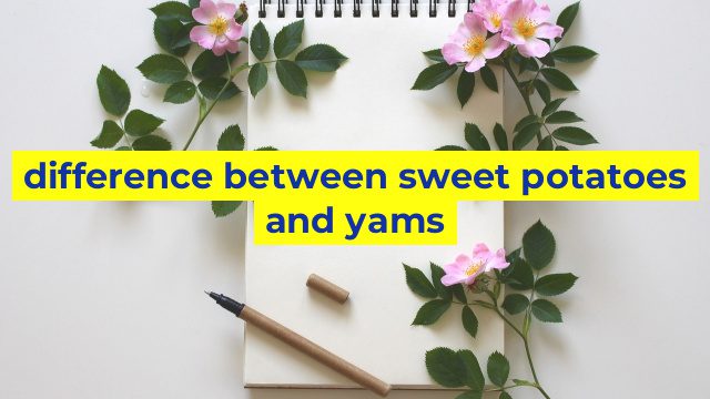 difference between sweet potatoes and yams