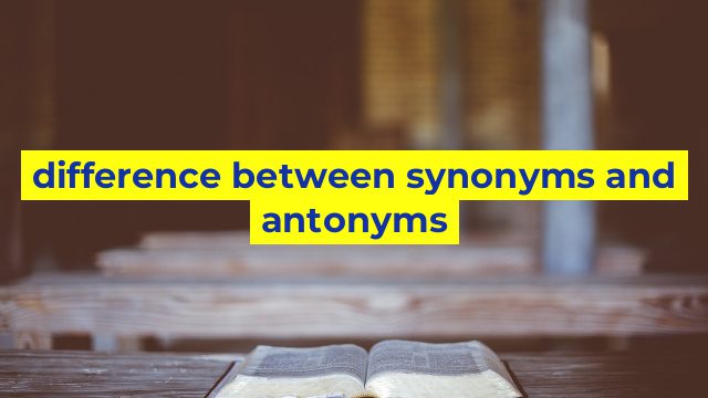 difference between synonyms and antonyms