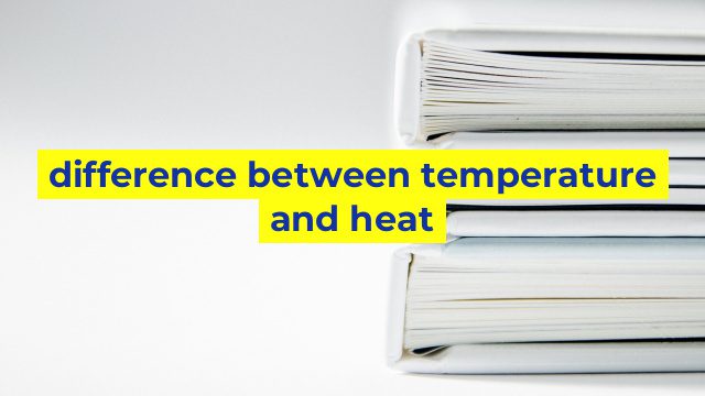 difference between temperature and heat