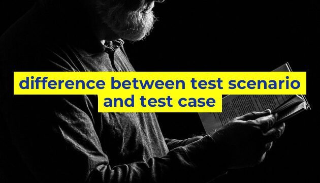 difference between test scenario and test case