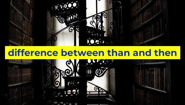 difference between than and then