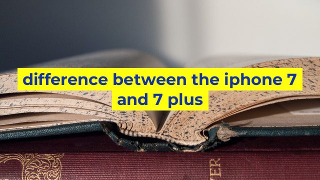 difference between the iphone 7 and 7 plus