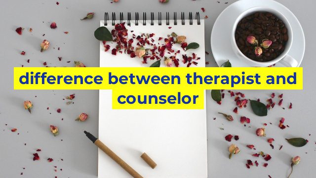 difference between therapist and counselor