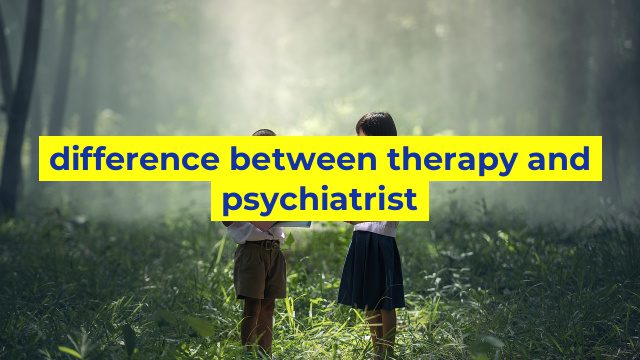 difference between therapy and psychiatrist