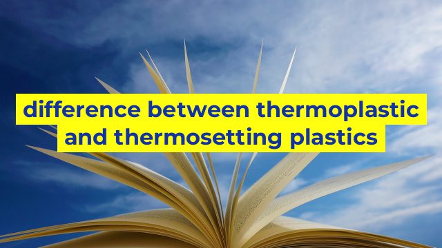 difference between thermoplastic and thermosetting plastics
