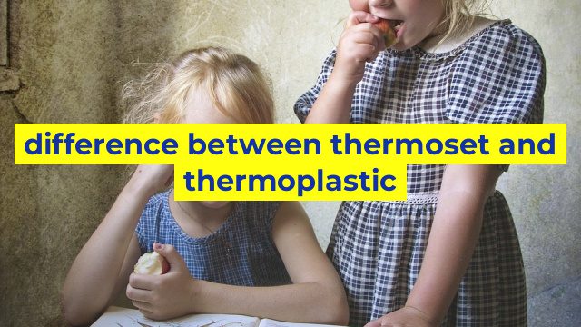 difference between thermoset and thermoplastic