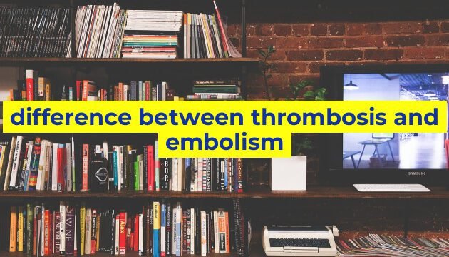 difference between thrombosis and embolism