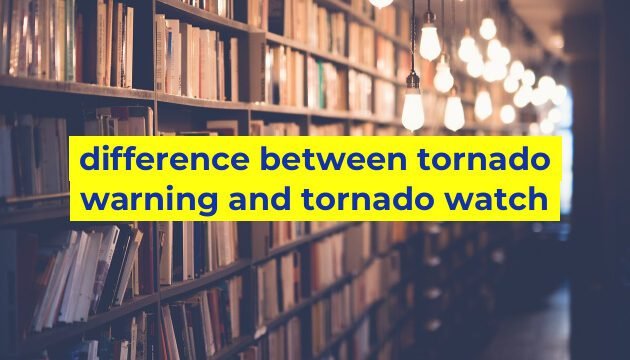 difference between tornado warning and tornado watch