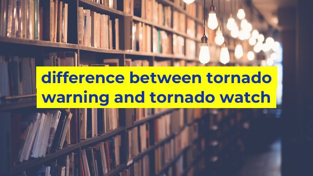 difference between tornado warning and tornado watch