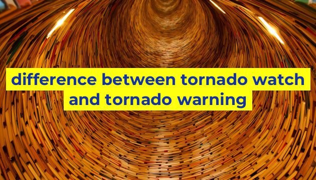 difference between tornado watch and tornado warning
