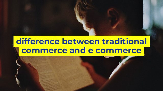 difference between traditional commerce and e commerce