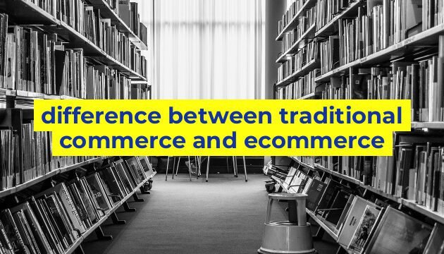 difference between traditional commerce and ecommerce