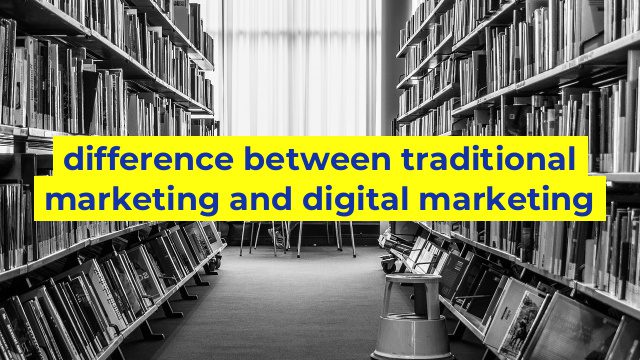 difference between traditional marketing and digital marketing