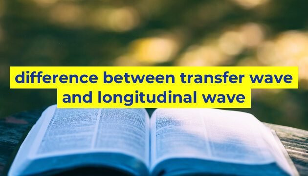 difference between transfer wave and longitudinal wave