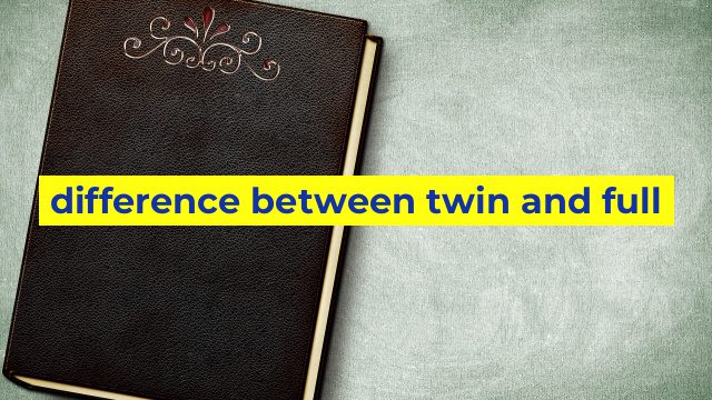 difference between twin and full