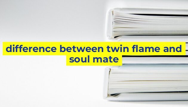 difference between twin flame and soul mate