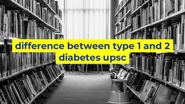 difference between type 1 and 2 diabetes upsc