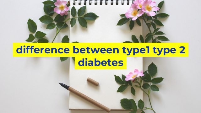 difference between type1 type 2 diabetes