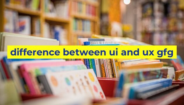 difference between ui and ux gfg