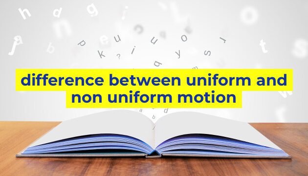 difference between uniform and non uniform motion