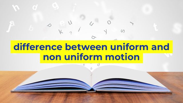 difference between uniform and non uniform motion