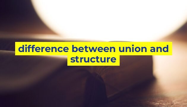 difference between union and structure