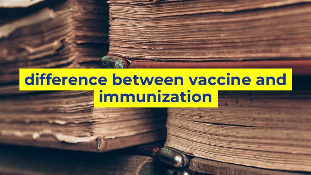 difference between vaccine and immunization