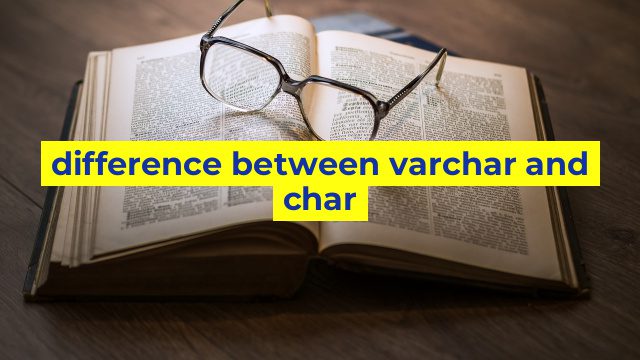 difference between varchar and char