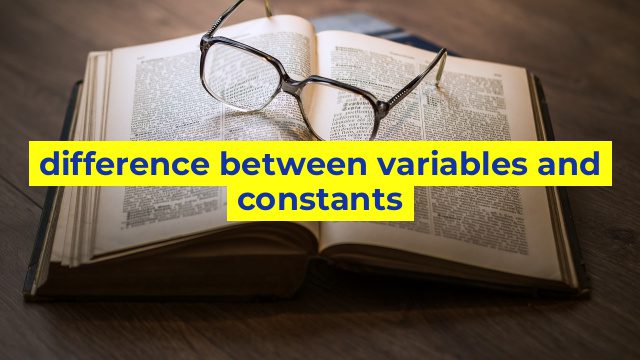 difference between variables and constants