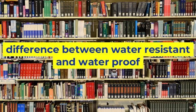 difference between water resistant and water proof