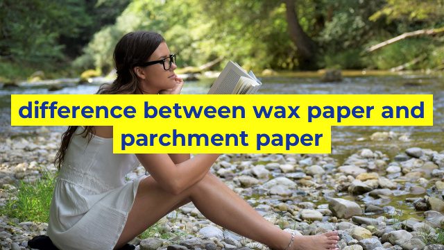 difference between wax paper and parchment paper