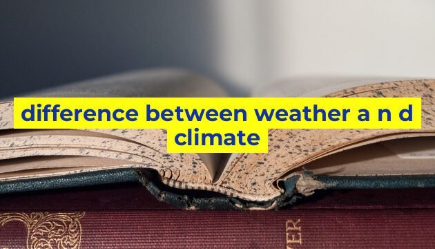 difference between weather a n d climate