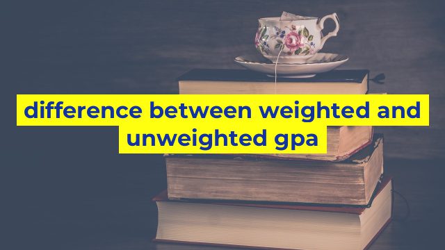 difference between weighted and unweighted gpa