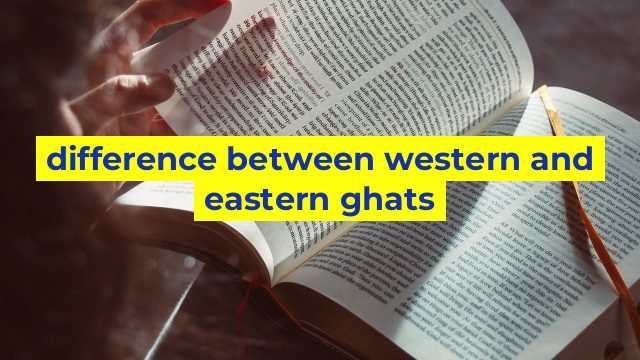 difference between western and eastern ghats