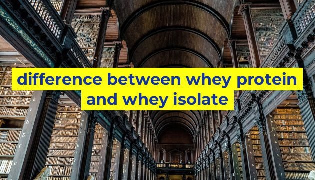 difference between whey protein and whey isolate