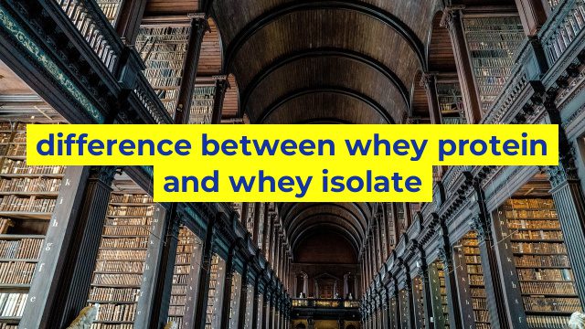 difference between whey protein and whey isolate