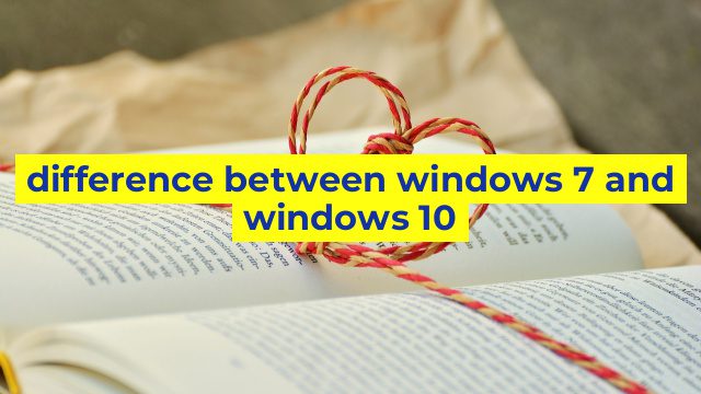 difference between windows 7 and windows 10