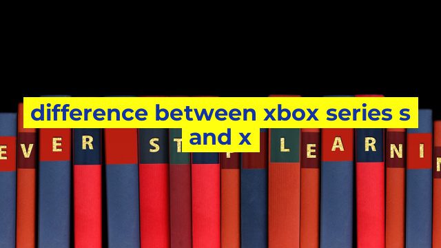 difference between xbox series s and x