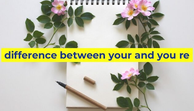 difference between your and you re