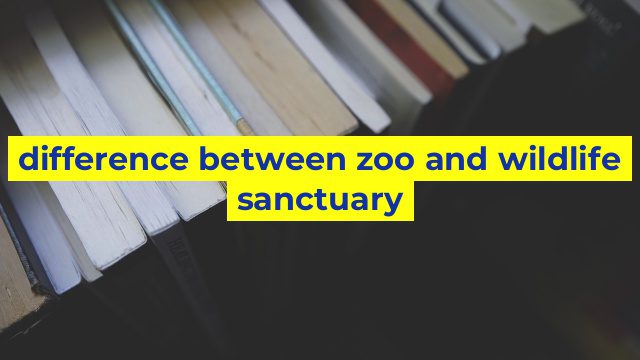 difference between zoo and wildlife sanctuary